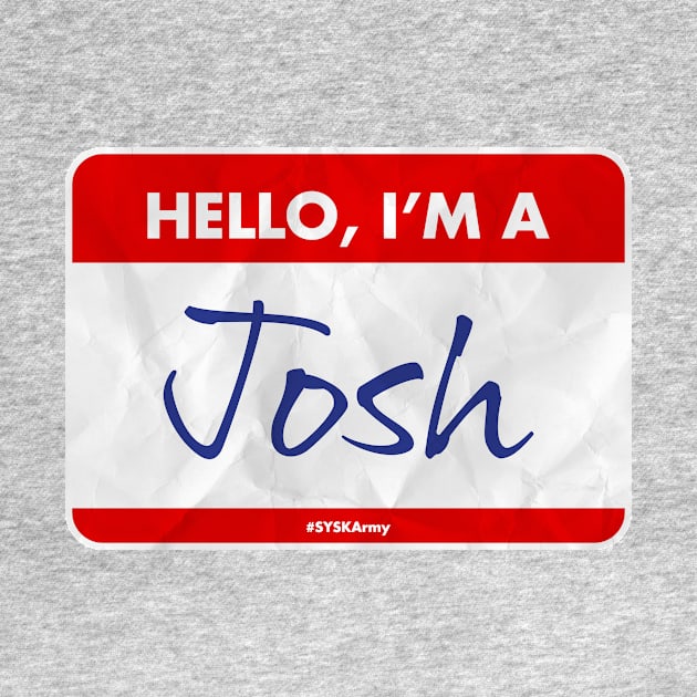 I'm a Josh by SYSK Army